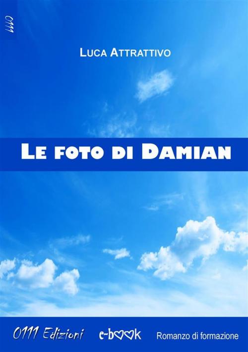 Cover of the book Le foto di Damian by Luca Attrattivo, 0111 Edizioni
