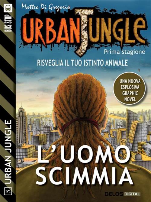 Cover of the book Urban Jungle: L'uomo scimmia by Matteo Di Gregorio, Delos Digital