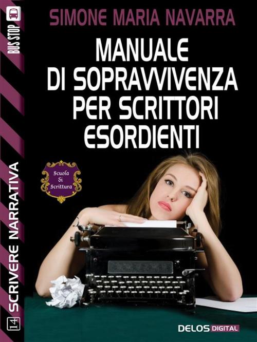 Cover of the book Manuale di sopravvivenza per scrittori esordienti by Simone Maria Navarra, Delos Digital