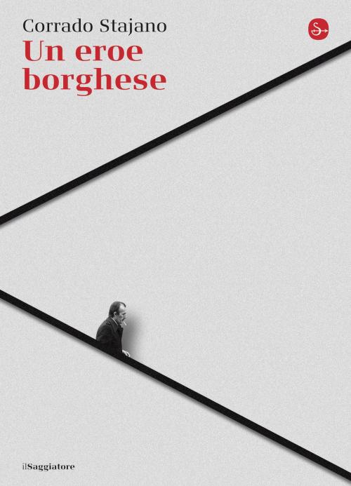 Cover of the book Un eroe borghese by Corrado Stajano, Il Saggiatore