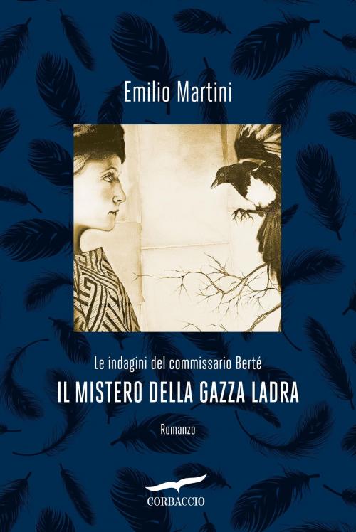 Cover of the book Il mistero della gazza ladra by Emilio Martini, Corbaccio