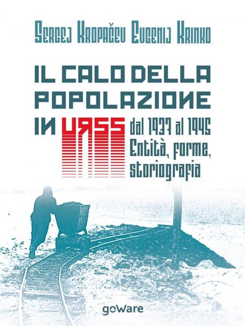 Cover of the book Il calo della popolazione in URSS dal 1937 al 1945: entità, forme, storiografia by Sergej Kropačev, Evgenij Кrinkо, Traduzione di Francesca Volpi, goWare
