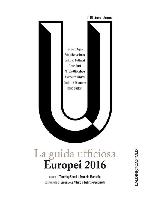 Cover of the book Europei 2016: La guida ufficiosa. by Timothy Small, Daniele Manusia, Baldini&Castoldi