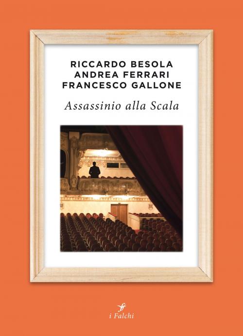 Cover of the book Assassinio alla Scala by Riccardo Besola, Andrea Ferrari, Francesco Gallone, Centauria