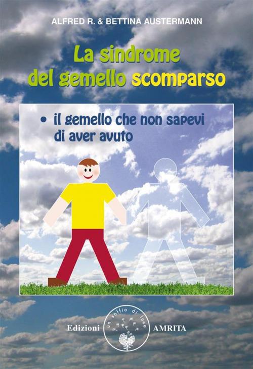 Cover of the book La sindrome del gemello scomparso by Alfred R. Austermann, Bettina Austermann, Amrita Edizioni