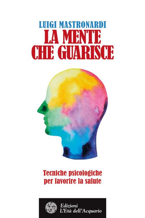 Cover of the book La mente che guarisce by Luigi Mastronardi, L'Età dell'Acquario
