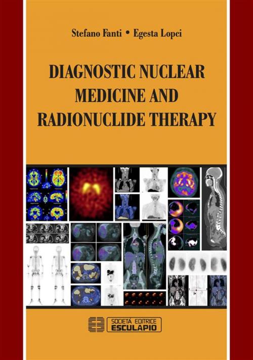 Cover of the book Diagnostic Nuclear Medicine and Radionuclide Therapy by Stefano Fanti, Egesta Lopci, Società Editrice Esculapio