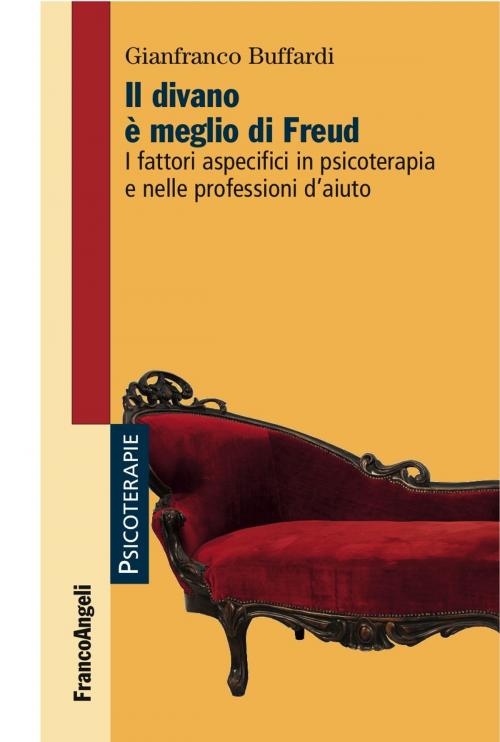 Cover of the book Il divano è meglio di Freud. I fattori aspecifici in psicoterapia e nelle professioni d'aiuto by Gianfranco Buffardi, Franco Angeli Edizioni