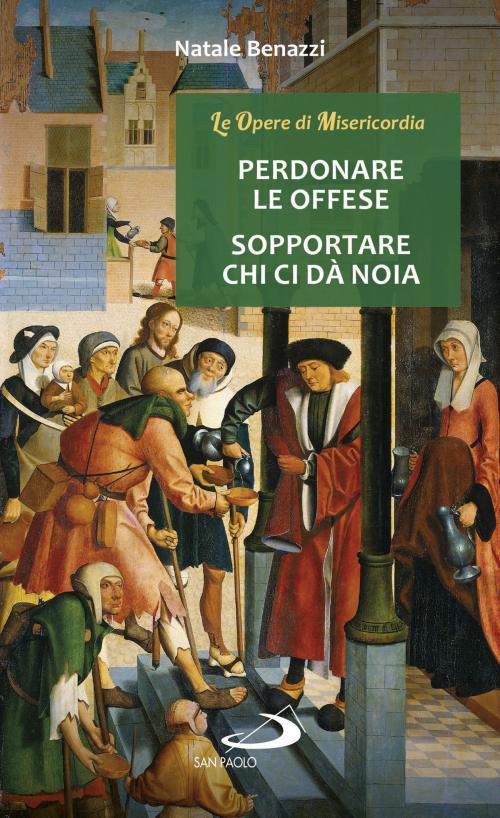 Cover of the book Perdonare le offese - Sopportare chi ci dà noia by Natale Benazzi, San Paolo Edizioni