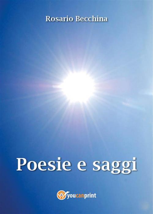 Cover of the book Poesie e Saggi by Rosario Becchina, Youcanprint