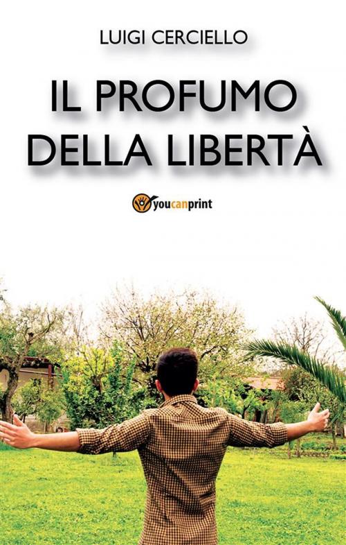 Cover of the book Il profumo della libertà by Luigi Cerciello, Youcanprint