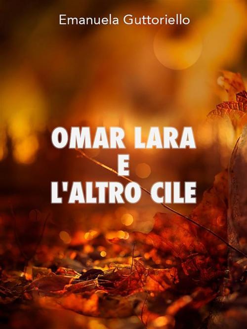 Cover of the book Omar Lara e l'altro Cile by Emanuela Guttoriello, Youcanprint