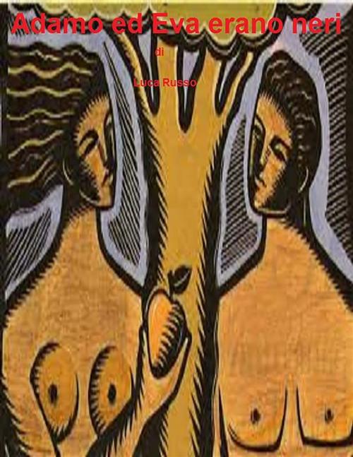 Cover of the book Adamo ed Eva erano neri by Luca Russo, Youcanprint