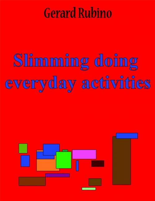 Cover of the book Slimming doing everyday activities by Gerard Rubino, Youcanprint