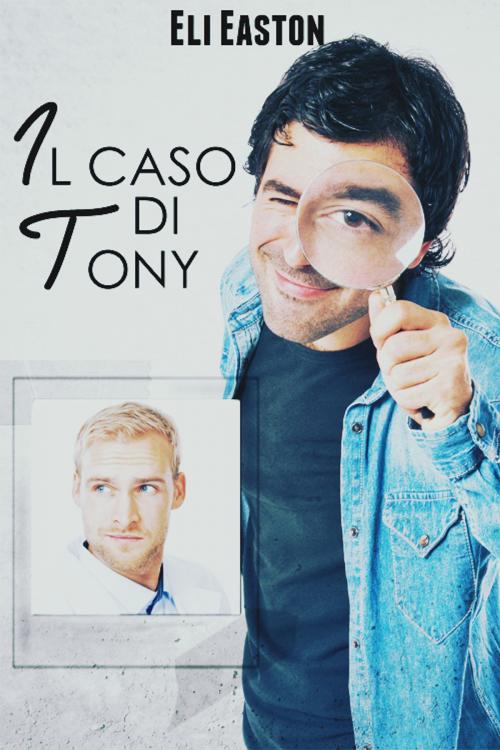 Cover of the book Il caso di Tony by Eli Easton, Triskell Edizioni di Barbara Cinelli