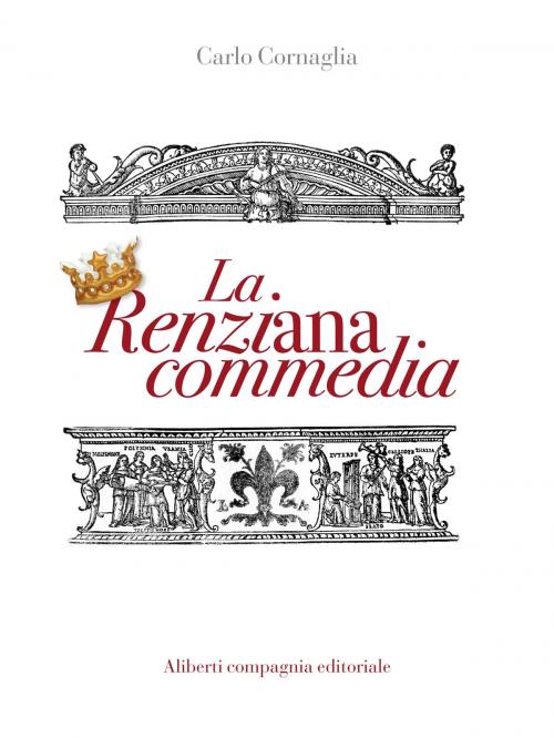 Cover of the book La Renziana commedia by Carlo Cornaglia, Compagnia editoriale Aliberti