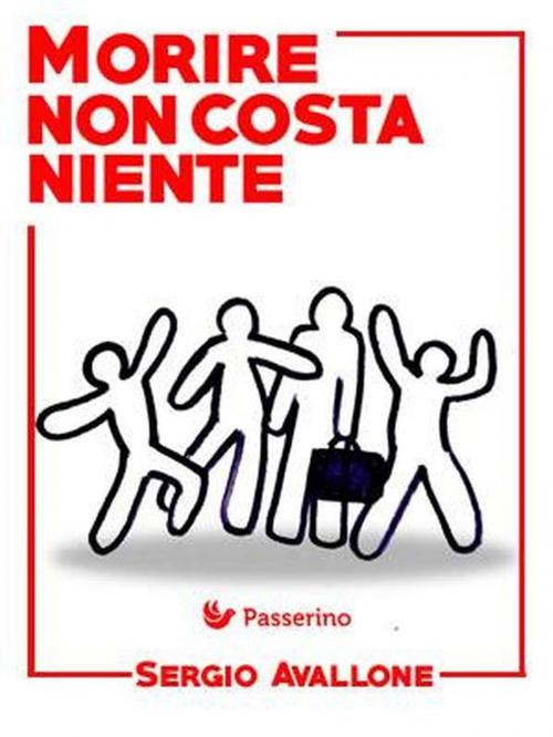 Cover of the book Morire non costa niente by Sergio Avallone, Passerino Editore