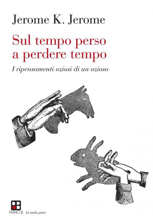 Cover of the book Sul tempo perso a perdere tempo by Jerome K. Jerome, Piano B edizioni