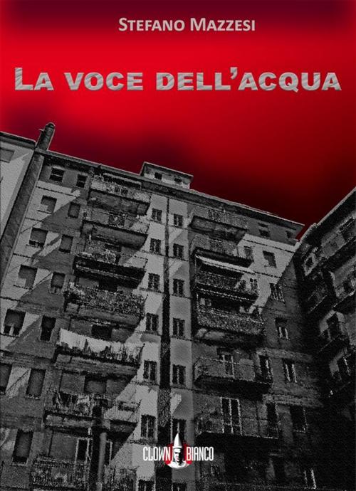 Cover of the book La voce dell'acqua by Stefano Mazzesi, Clown Bianco Edizioni