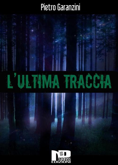 Cover of the book L'ultima traccia by Pietro Garanzini, Nero Press