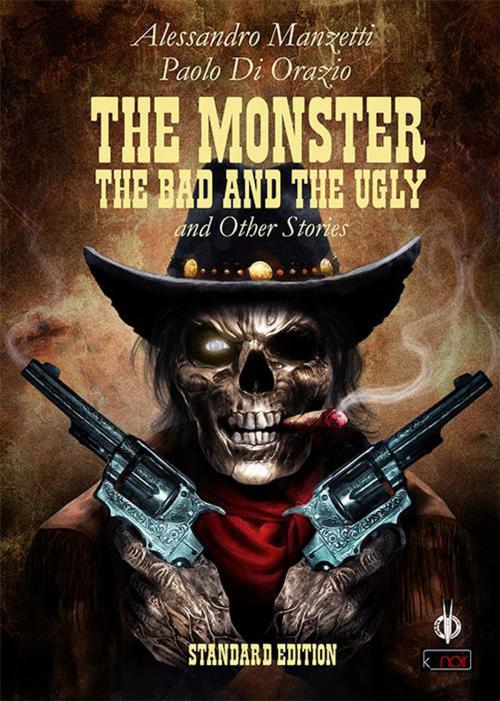 Cover of the book The Monster, the Bad and the Ugly by Alessandro Manzetti, Paolo Di Orazio, Kipple Officina Libraria