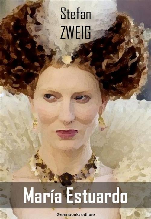 Cover of the book María Estuardo by Stefan Zweig, Greenbooks Editore