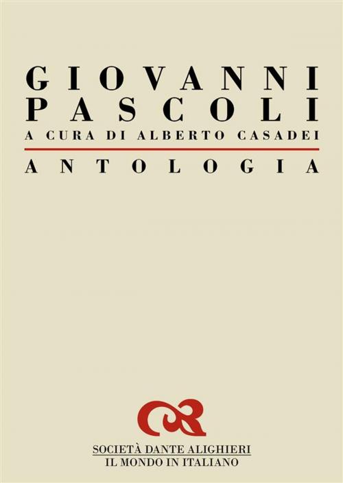 Cover of the book Antologia di Giovanni Pascoli by Alberto Casadei, Società Dante Alighieri