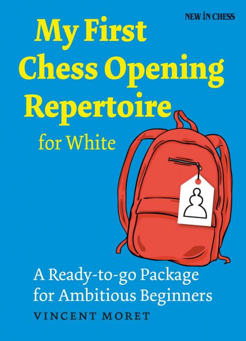 Cover of the book My First Chess Opening Repertoire for White by Vincent Moret, New in Chess