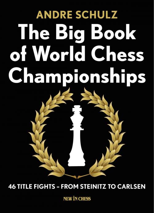 Cover of the book The Big Book of World Chess Championships by Andre Schulz, New in Chess