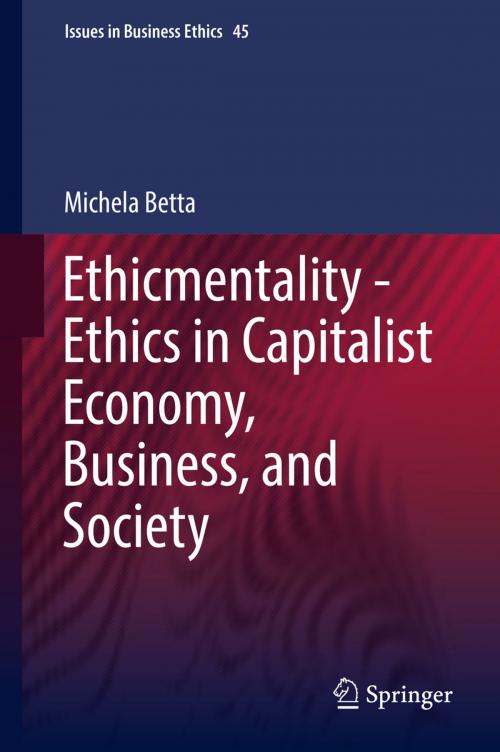 Cover of the book Ethicmentality - Ethics in Capitalist Economy, Business, and Society by Michela Betta, Springer Netherlands