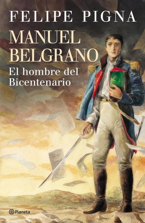 Cover of the book Manuel Belgrano by Felipe Pigna, Grupo Planeta - Argentina