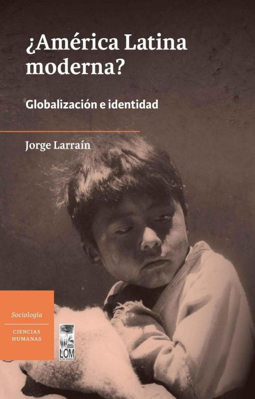 Cover of the book América Latina moderna? by Jorge Larraín, Lom Ediciones