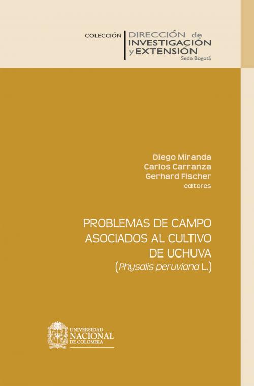 Cover of the book Problemas de campo asociados al cultivo de uchuva by Diego Miranda, Carlos Carranza, Gerhard Fischer, Universidad Nacional de Colombia