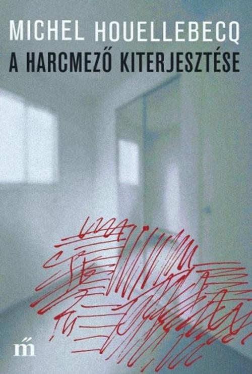 Cover of the book A harcmező kiterjesztése by Michel Houellebecq, Magvető