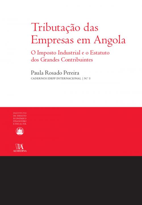 Cover of the book Tributação das Empresas em Angola - O Imposto Industrial e o Estatuto dos Grandes Contribuintes by Paula Rosado Pereira, Almedina