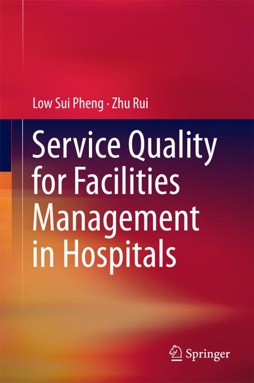 Cover of the book Service Quality for Facilities Management in Hospitals by Low Sui Pheng, Zhu Rui, Springer Singapore