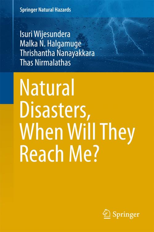Cover of the book Natural Disasters, When Will They Reach Me? by Isuri Wijesundera, Malka N. Halgamuge, Thrishantha Nanayakkara, Thas Nirmalathas, Springer Singapore