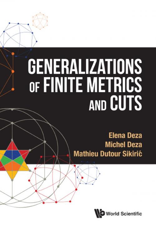Cover of the book Generalizations of Finite Metrics and Cuts by Elena Deza, Michel Deza, Mathieu Dutour Sikirić, World Scientific Publishing Company