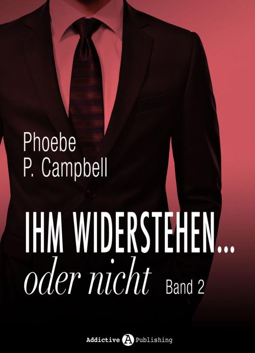 Cover of the book Ihm widerstehen … oder nicht - 2 by Phoebe P. Campbell, Addictive Publishing