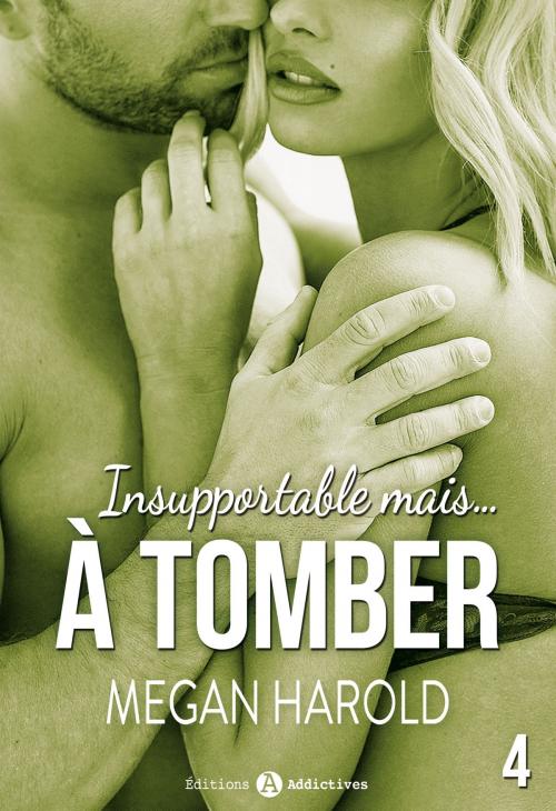 Cover of the book Insupportable... mais à tomber ! - 4 by Megan Harold, Editions addictives