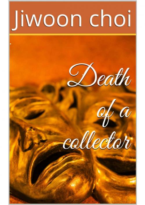 Cover of the book Death of a Collector by Jiwoon Choi, BookBaby