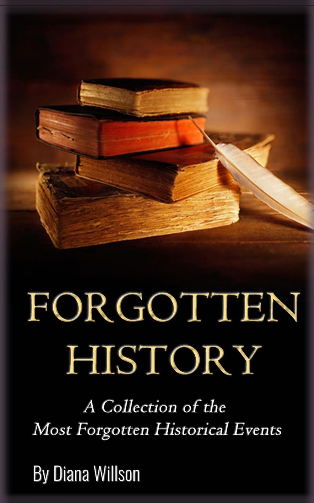Big bigCover of World History: A Collection of the Most Forgotten Historical Events (Forgotten History, Ancient History, History of the World, Human History, Alternate History, Modern History)