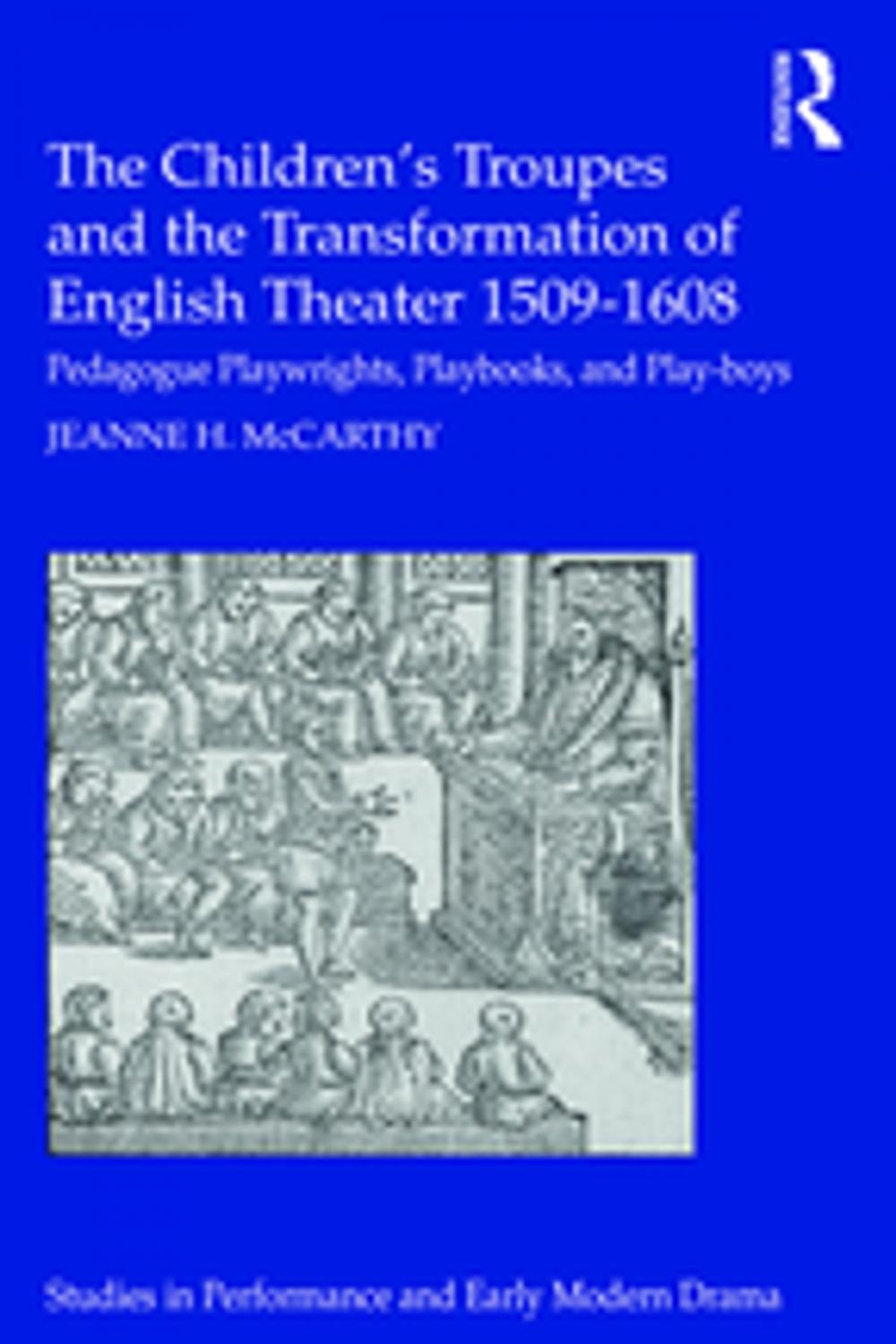 Big bigCover of The Children's Troupes and the Transformation of English Theater 1509-1608