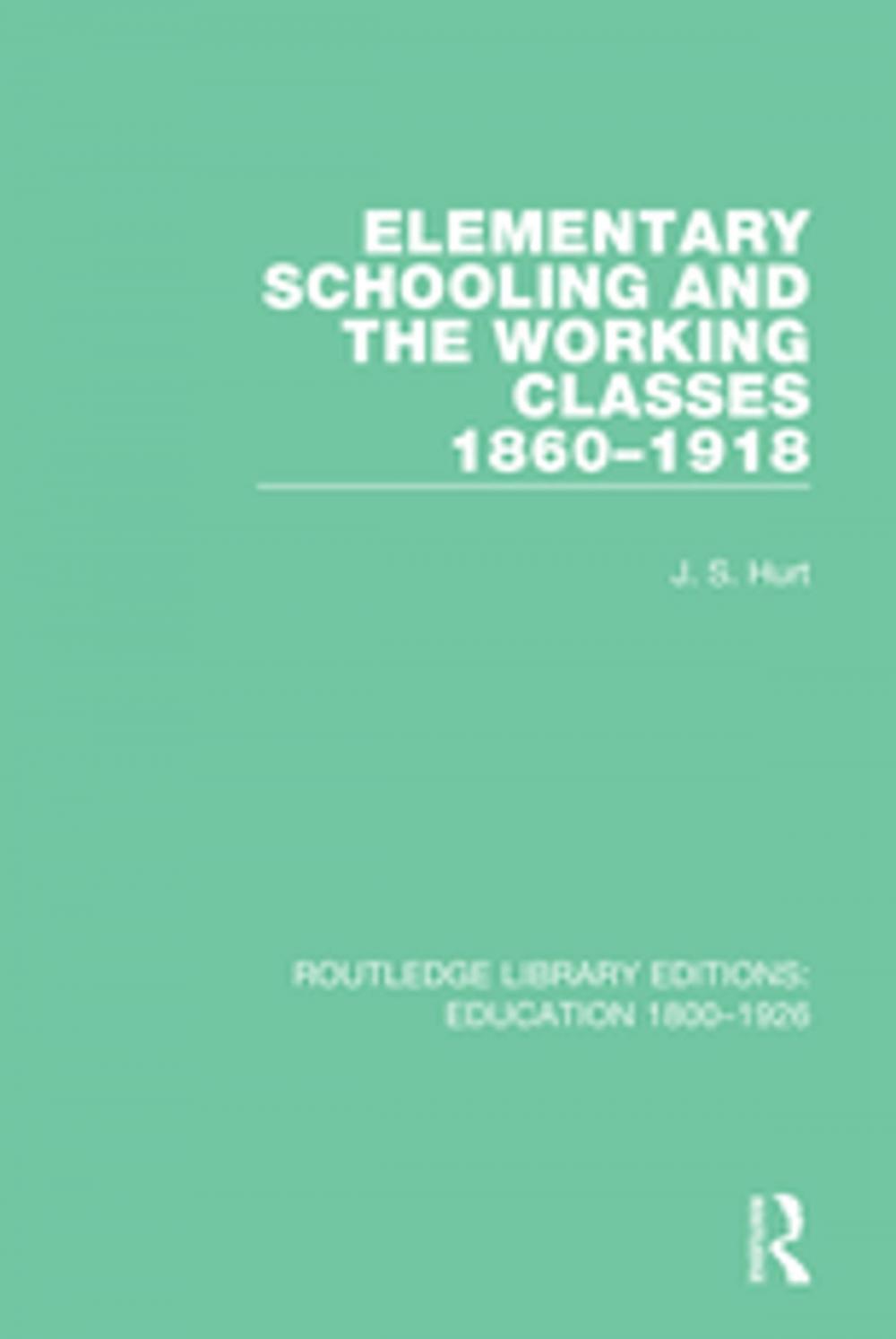 Big bigCover of Elementary Schooling and the Working Classes, 1860-1918