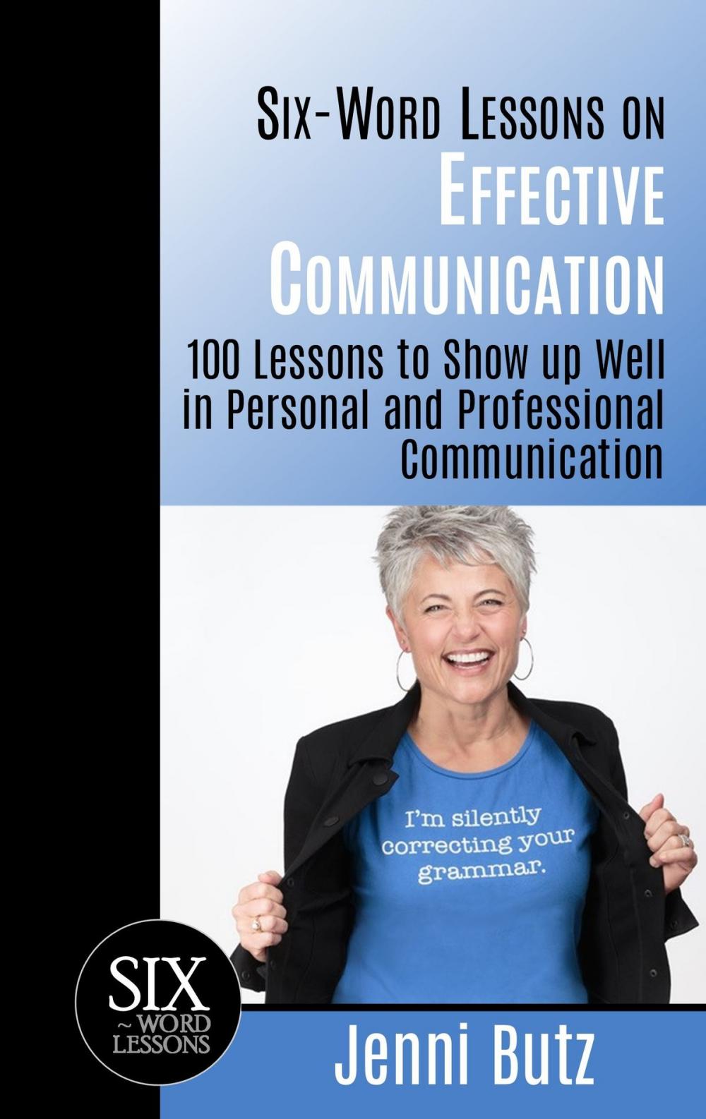 Big bigCover of Six-Word Lessons on Effective Communication: 100 Lessons to Show up Well in Personal and Professional Communication