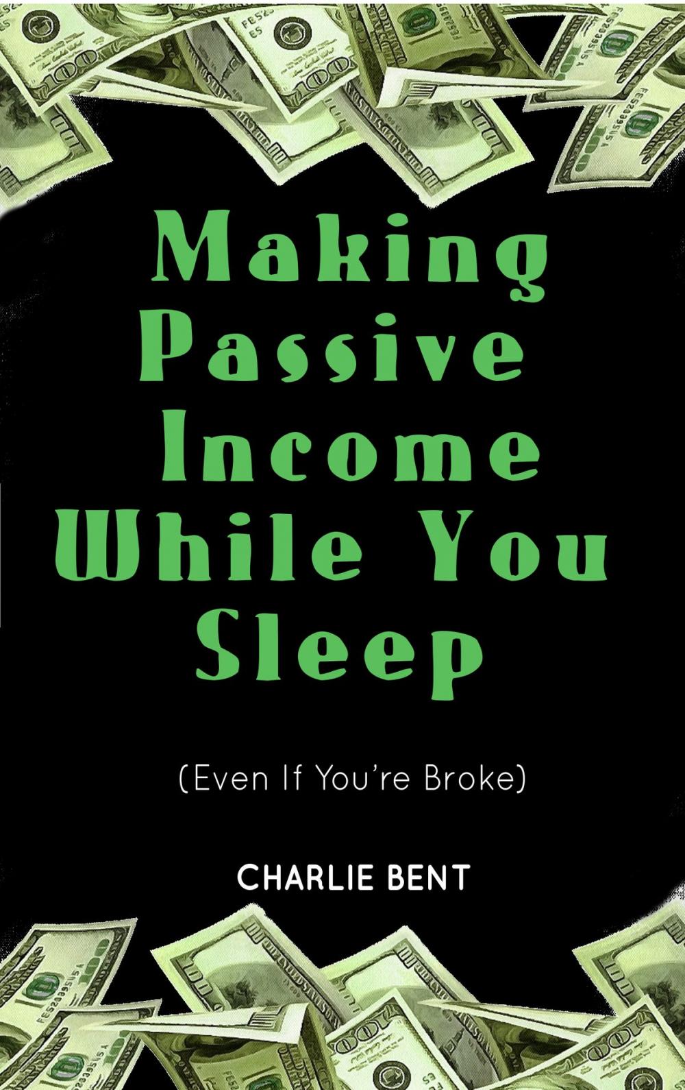 Big bigCover of Making Passive Income While You Sleep (Even If You’re Broke)