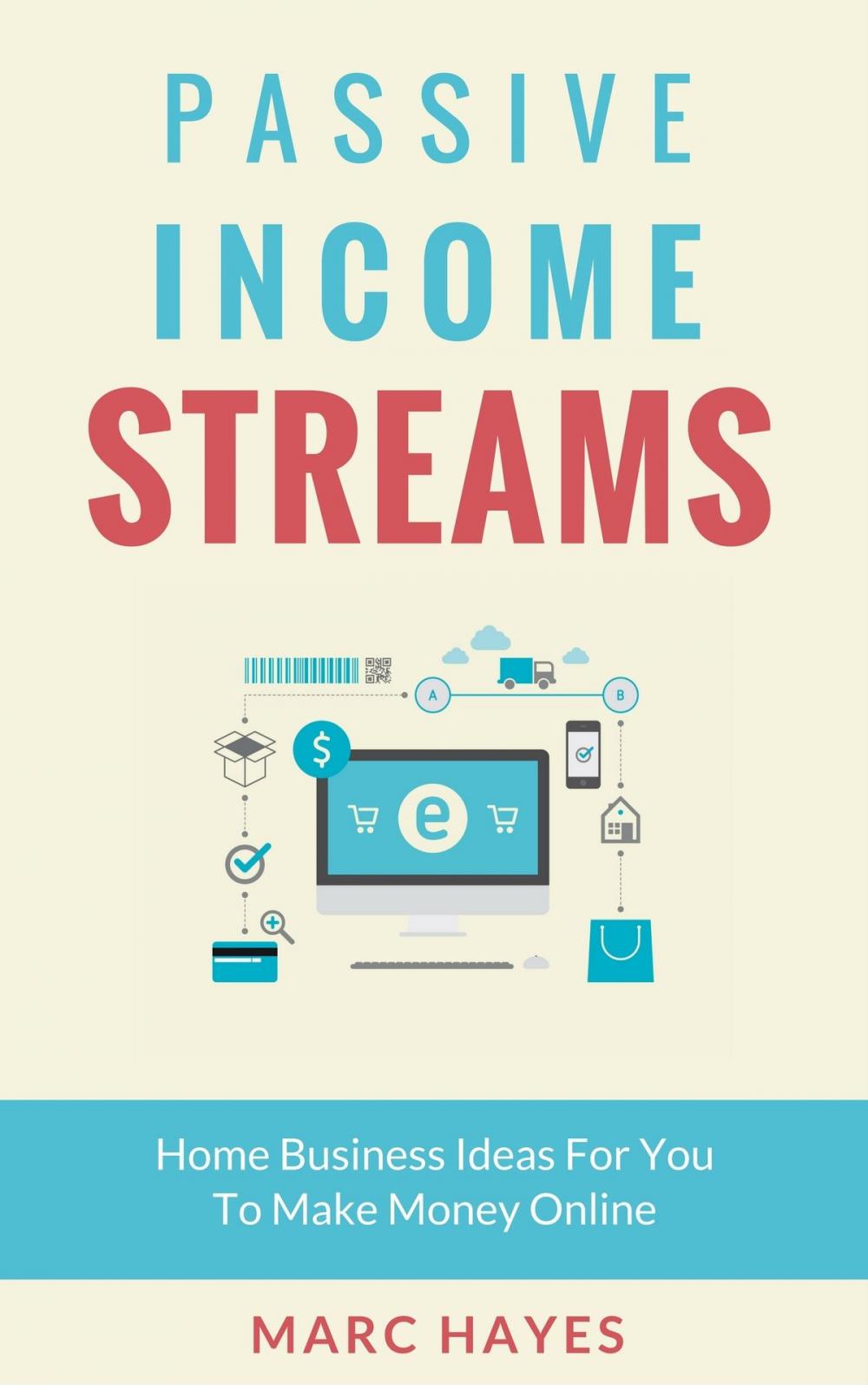 Big bigCover of Passive Income Streams: Home Business Ideas for You to Make Money Online