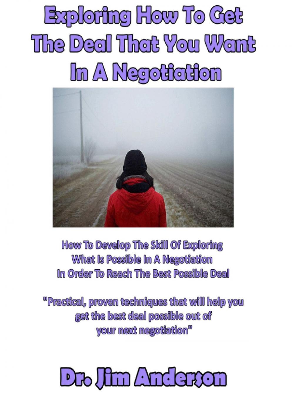 Big bigCover of Exploring How To Get The Deal That You Want In A Negotiation: How To Develop The Skill Of Exploring What Is Possible In A Negotiation In Order To Reach The Best Possible Deal
