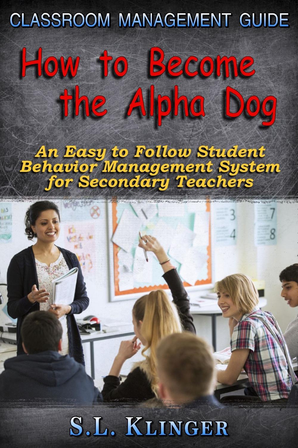 Big bigCover of How to Become the Alpha Dog: Classroom Management Guide