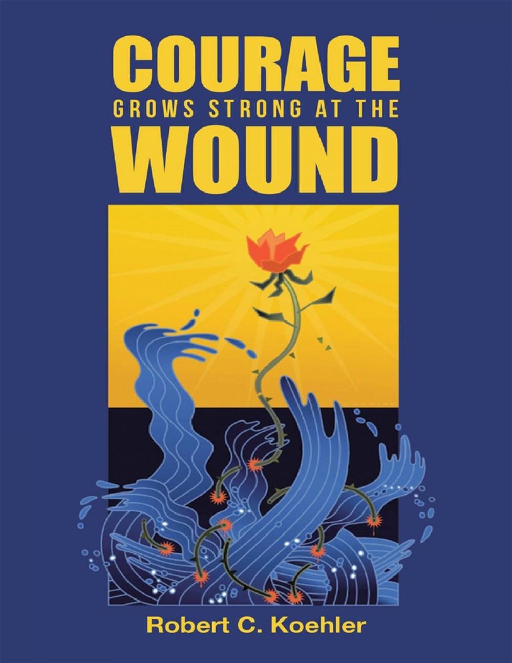Big bigCover of Courage Grows Strong At the Wound